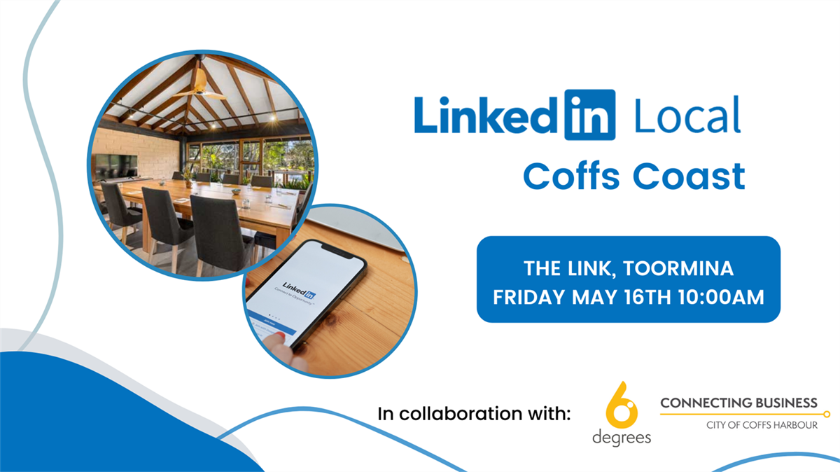 LinkedIn Local Coffs Coast - May 2025 | 6 Degrees